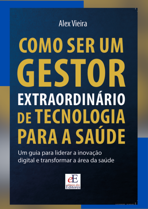 Capa original do livro Como Ser um Gestor Extraordinário de Tecnologia para a Saúde, de Alex Vieira